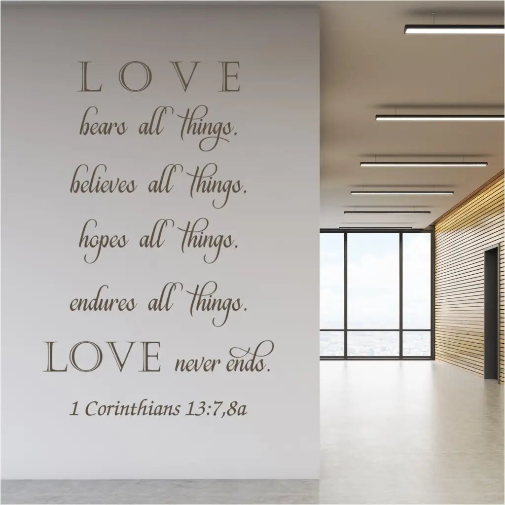 Love bears all things, believes all things, hopes all things, endures all things. Love never ends. 1 Corinthians 13:7 bible verse wall decal art to display in your home, church or wedding decorating by The Simple Stencil
