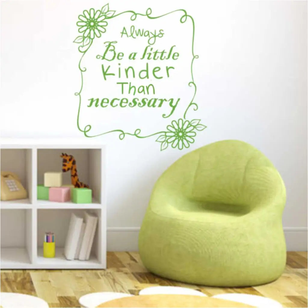 Always be a little kinder than necessary - Cute custom wall vinyl decal for school classrooms or hallways. Shown in lime green on white primary students wall. 1500x1500