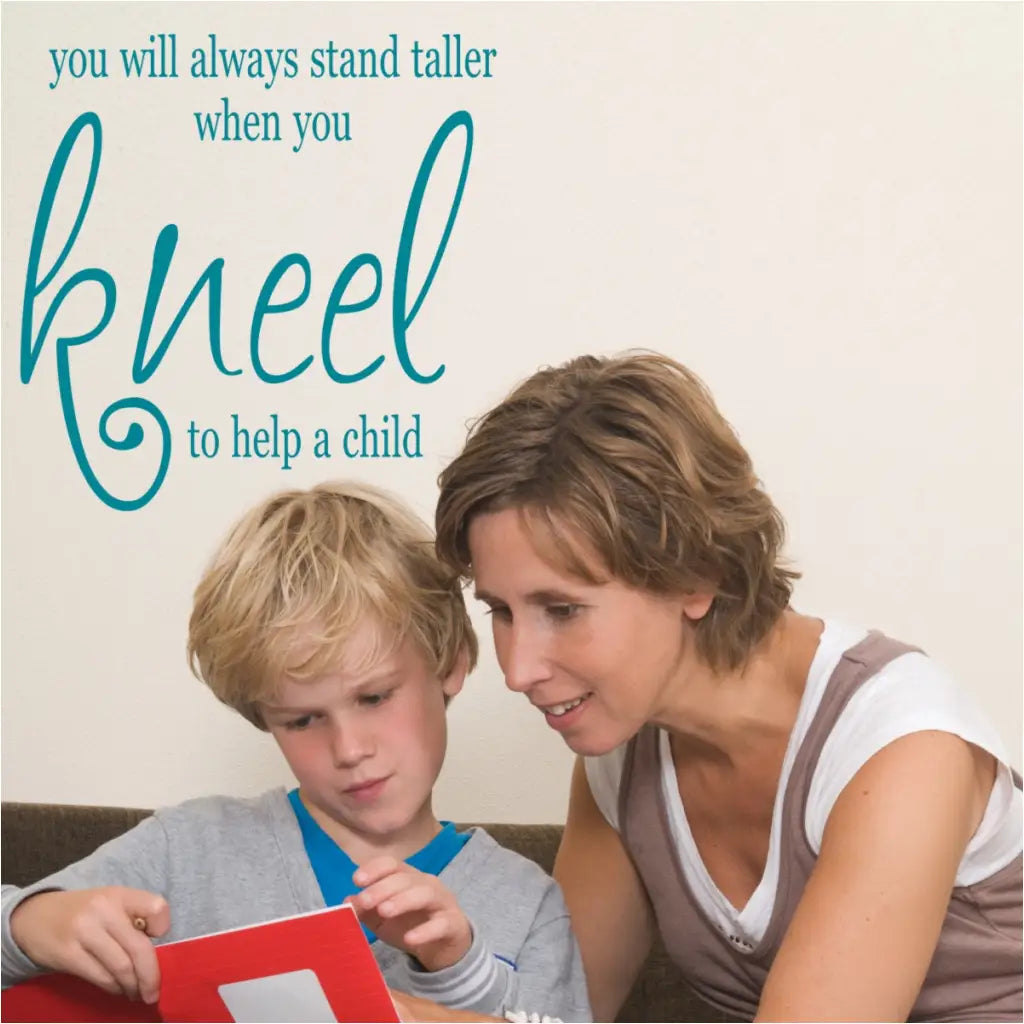 you will always stand taller when you kneel to help a child - a sweet sentimental wall decal to gift a special teacher or teachers lounge decor.