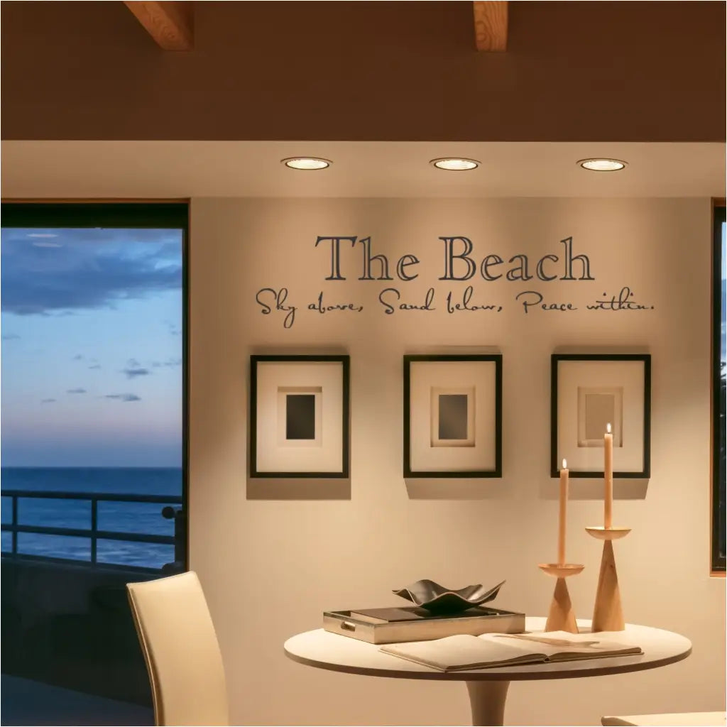 The Beach - Sky above, sand below, peace within. A beautiful vinyl wall decal on a beach house wall adds a meaningful decorative touch to the decor of this beautiful oceanfront home.