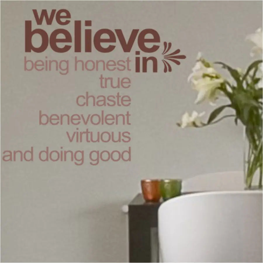 We believe in being honest, true, chaste, benevolent, virtuous and doing good. An inspirational wall or window decal that looks painted on yet removable. Many colors and sizes to suit any situation by The Simple Stencil