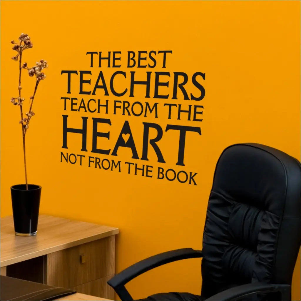 The best teachers teach from the heart, not from the book. Simple Stencil wall decal art fo teachers lounge or as a gift during teacher appreciation holidays. 