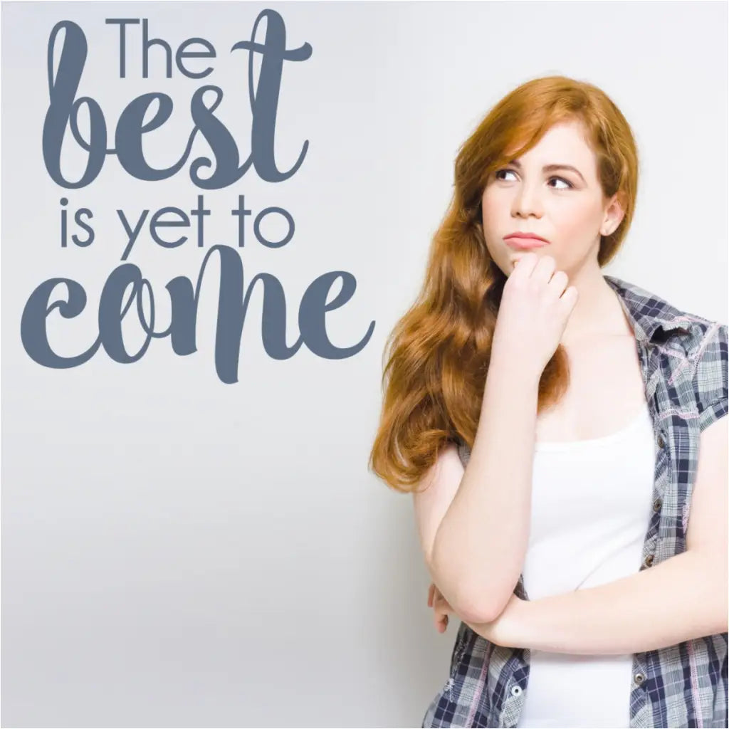 The best is yet to come. A vinyl wall decal display for a little inspiration on your walls. 
