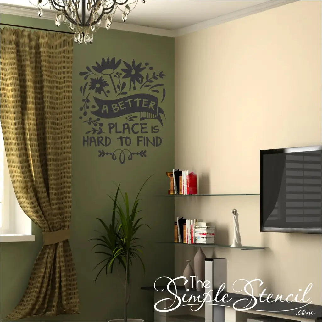 A better place is hard to find. A wall decal design with tons of creative embellishments and flowers to liven up the walls of your favorite room, reading corner, etc. By The Simple Stencil