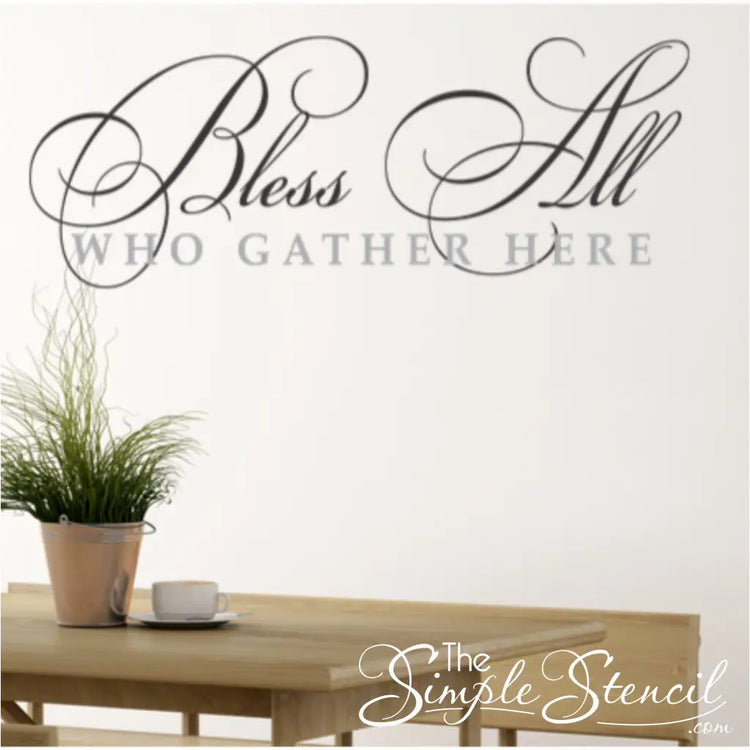 Elevate your existing décor with our stylish and sophisticated "Bless All Who Gather Here" vinyl wall decal.