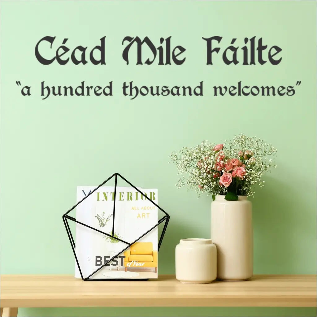 Cead Mile Failte wall art decal translates from Gaelic to read: a hundred thousand welcomes is a great way to greet guests into your home or establishment.