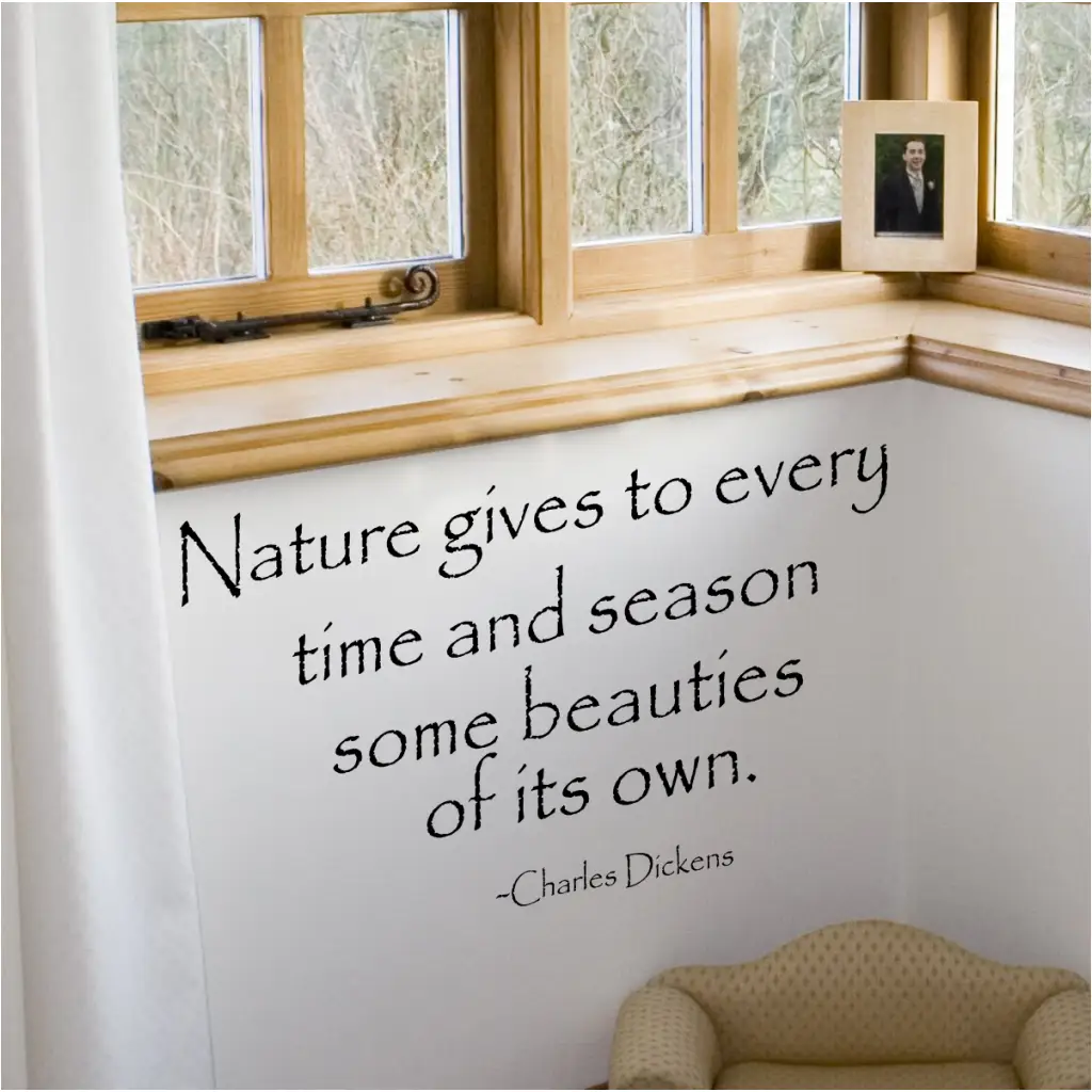 Nature gives to every time and season some beauties of it's own. Charles Dickens wall quote decal by The Simple Stencil is perfect for a rustic mountain cabin .