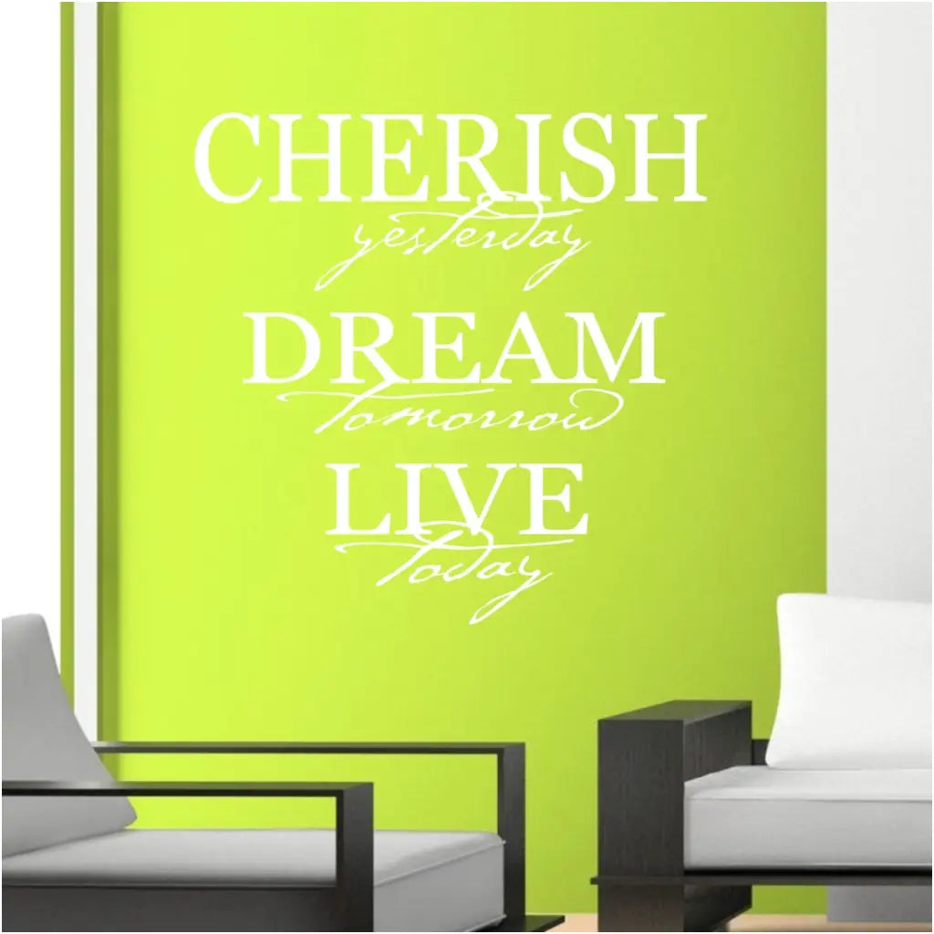 Cherish yesterday, dream tomorrow, live today. An inspirational vinyl wall decal by The Simple Stencil to add inspiration to your own surroundings. 