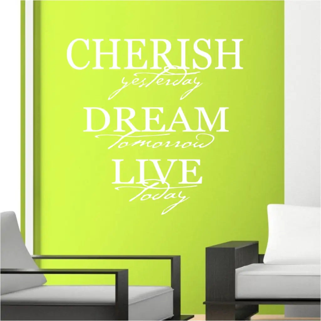 Cherish yesterday, dream tomorrow, live today. An inspirational vinyl wall decal by The Simple Stencil to add inspiration to your own surroundings.