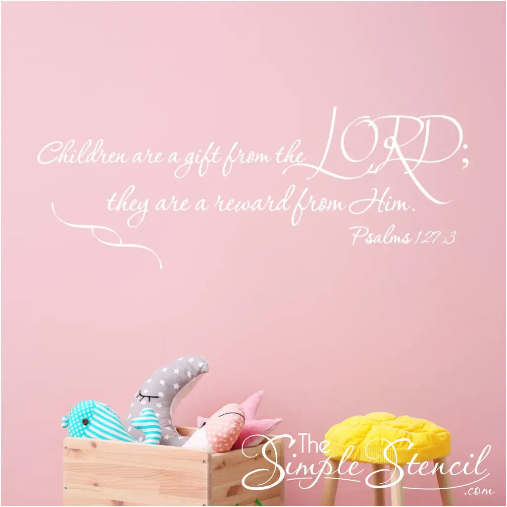 Children are a gift from the Lord; they are a reward from Him. Psalm 127:3 bible verse wall decal for baby nursery or playroom