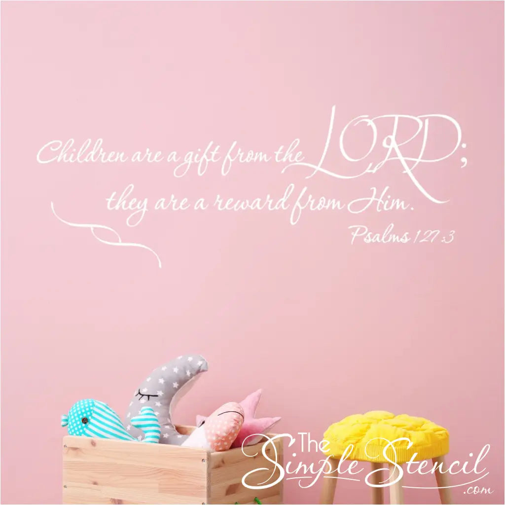 Children are a gift from the Lord; they are a reward from Him. Psalm 127:3 bible verse wall decal for baby nursery or playroom