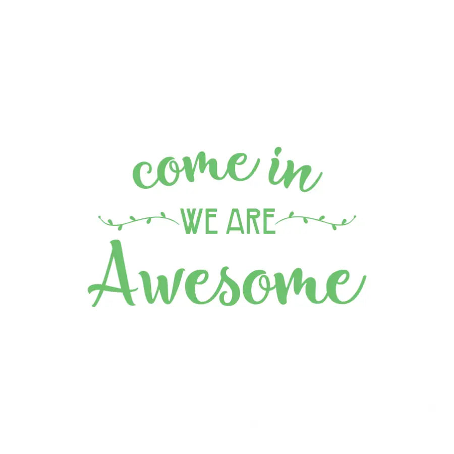 Come In We Are Awesome - Vinyl Decal for School or Classroom Doors. Can be used on any entryway door from churches to businesses but is a popular item for school classroom doors to welcome students at the beginning of the school year and every day thereafter. Pick a size and color at TheSimpleStencil.com