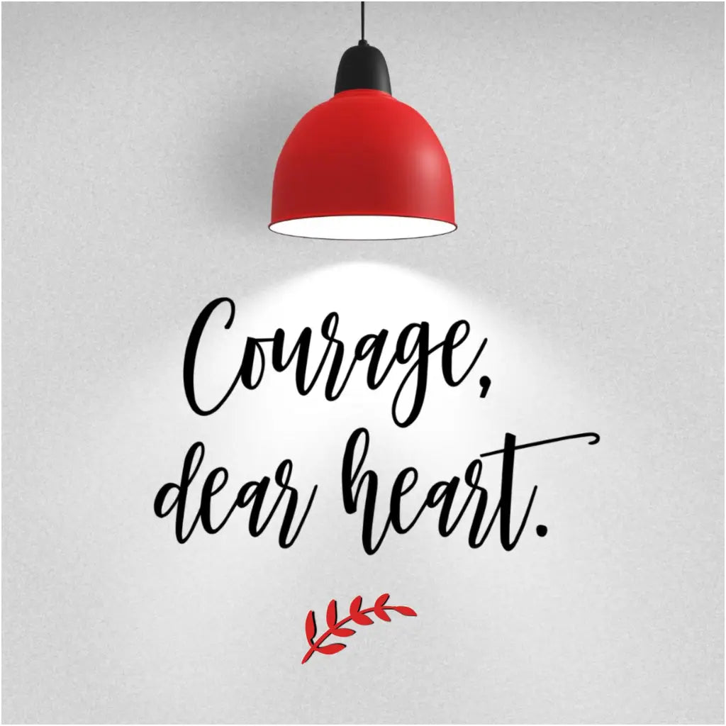 Courage, dear heart. Vinyl wall decal with leaf embellishment to offer encouragement during difficult times. Great for home office, bathroom mirror or vanity area! 