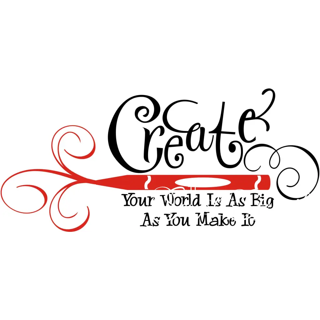 Create - Your World Is As Big You Make It