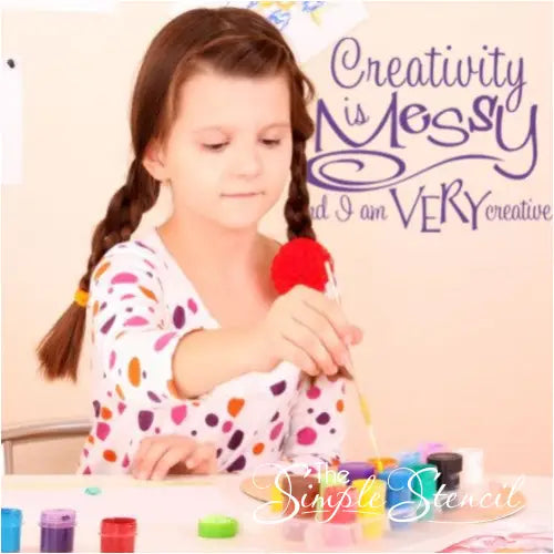 Creativity Is Messy And I Am Very Creative