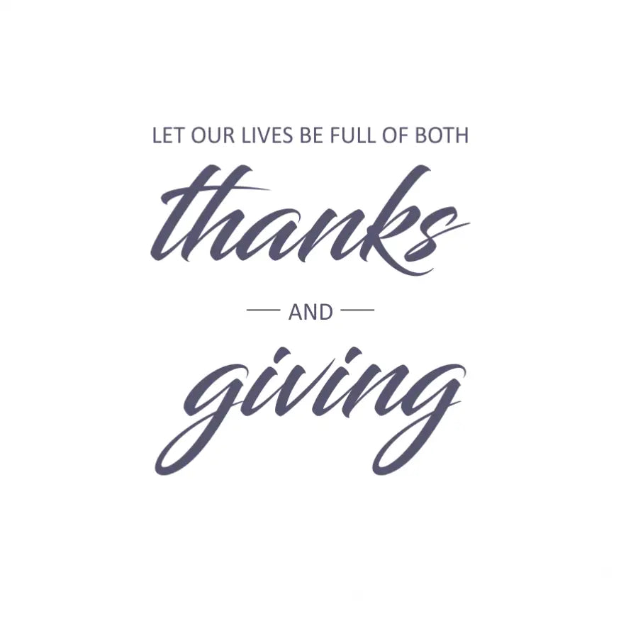 Elevate your home décor and embody the spirit of gratitude with our inspiring "Let Our Lives Be Full of Both Thanks and Giving" vinyl wall decal.