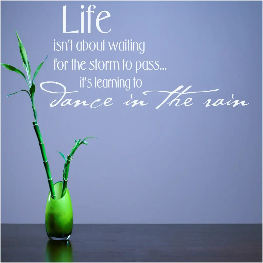 Life isn't about waiting for the storm to pass... it's learning to dance in the rain. Inspirational wall quote decal by The Simple Stencil