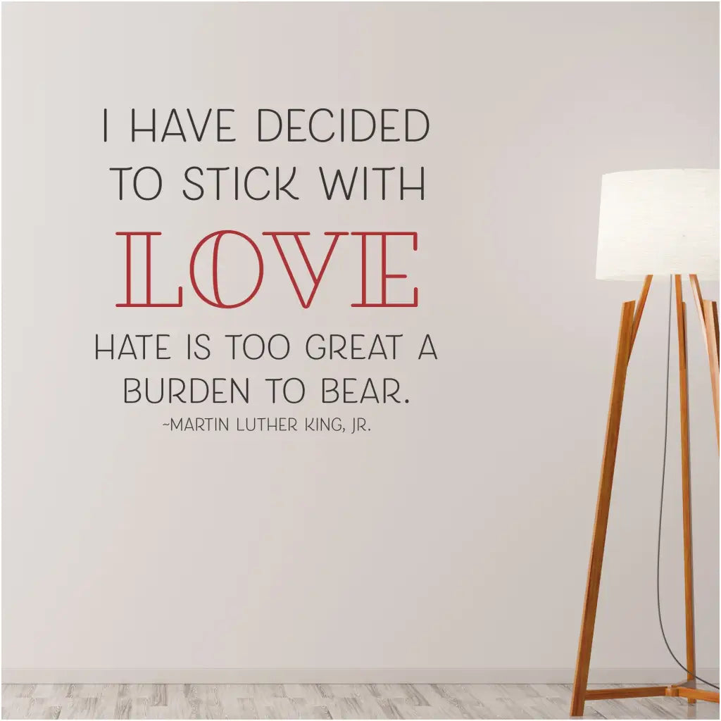I Have Decided To Stick With Love | Martin Luther King Jr. Wall Quote Decal