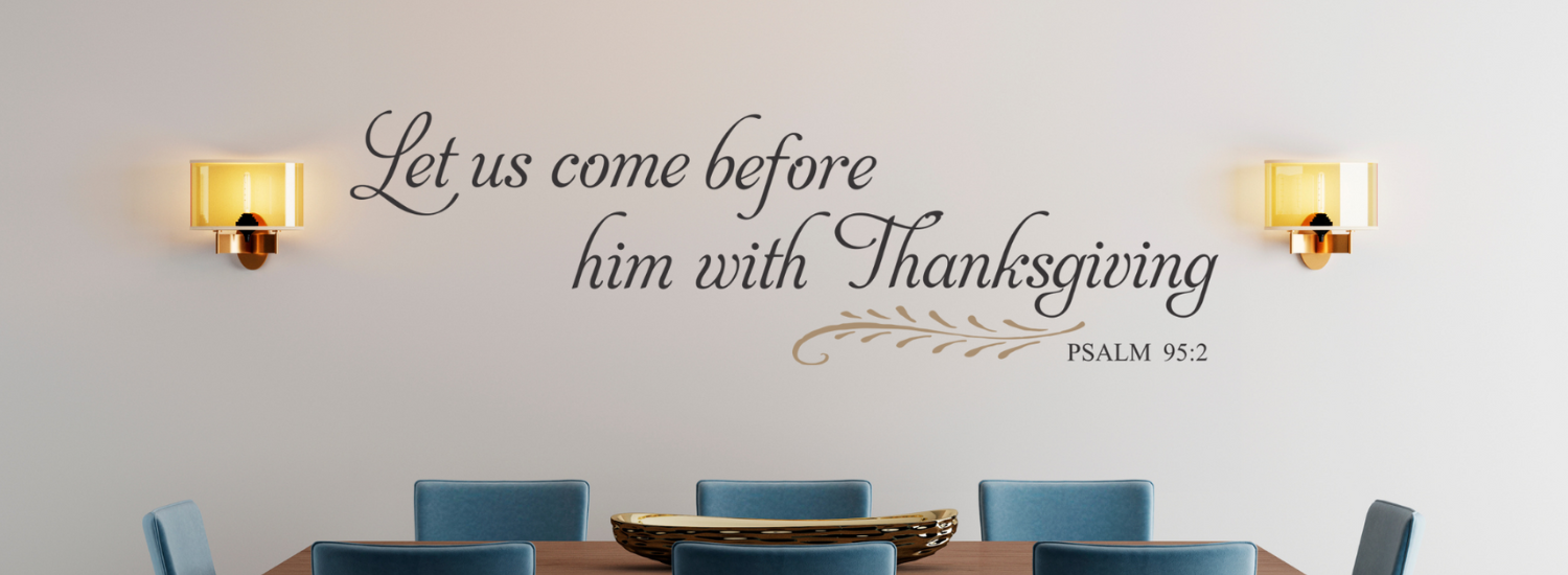 Beautiful and inspiring vinyl wall decals to display in your dining room or other gathering areas during the holidays. Share a favorite quote, phrase or bible verse with an easy to install wall decal that looks painted on, but removable when you're ready!