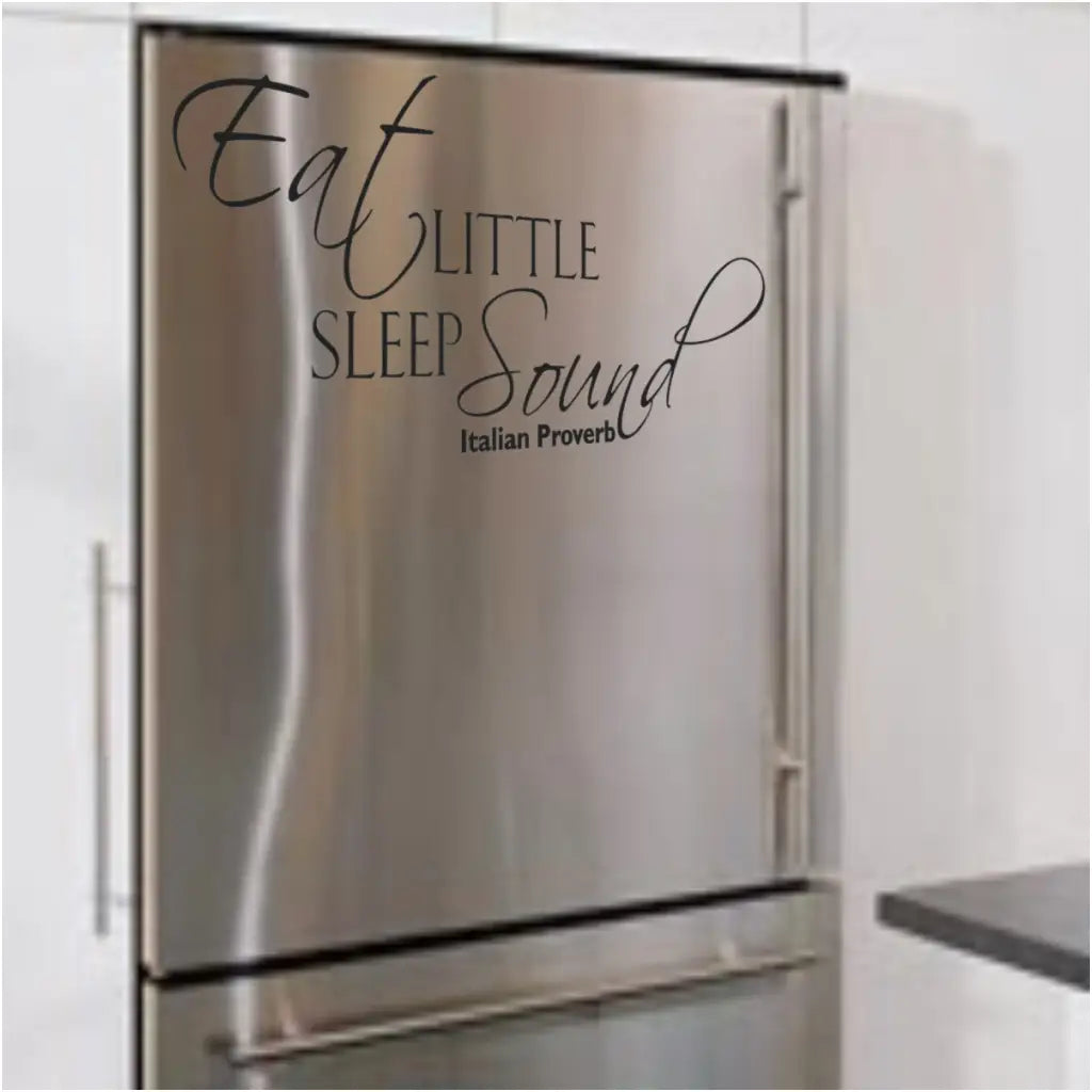 Eat little sleep sound. Italian Proverb vinyl wall decal displayed on a refrigerator door is a great way to discourage evening snacking. 