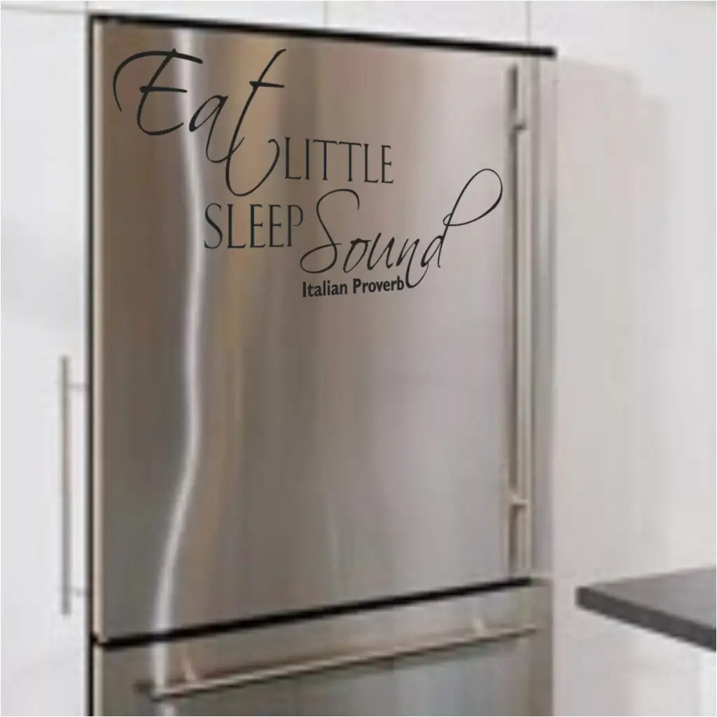 Eat little sleep sound. Italian Proverb vinyl wall decal displayed on a refrigerator door is a great way to discourage evening snacking.