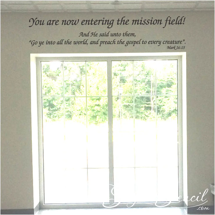 Inspirational message for churches: Large vinyl decal above doors reads "You are now entering the mission field!" followed by bible verse(Mark 15:16) shown over a church window/door as congregation leaves service. 