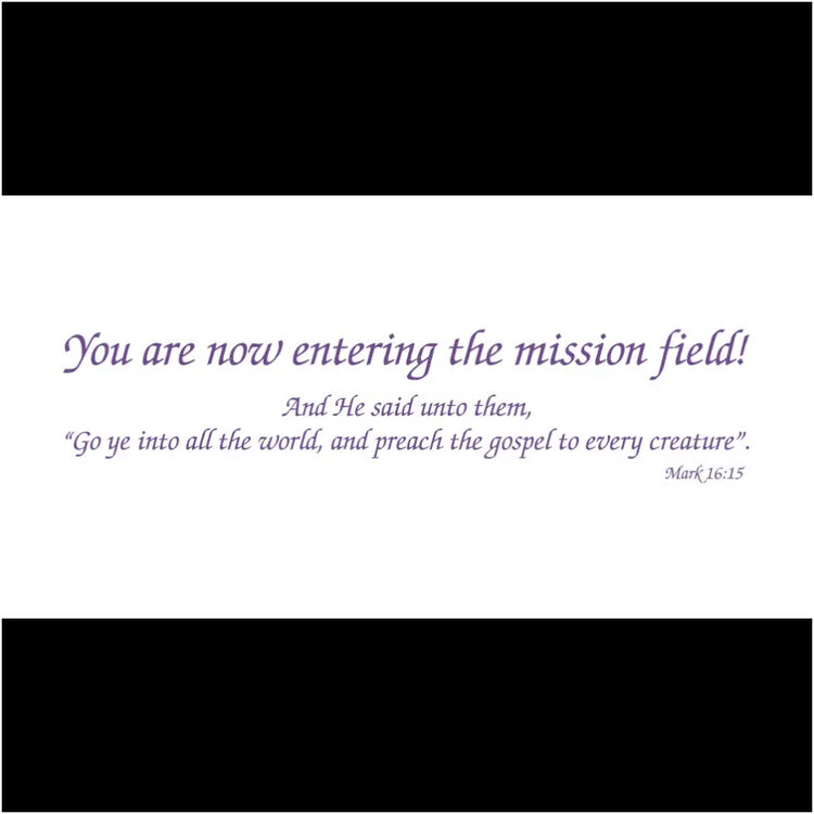 You Are Now Entering The Mission Field (With Bible Verse Mark 16:15