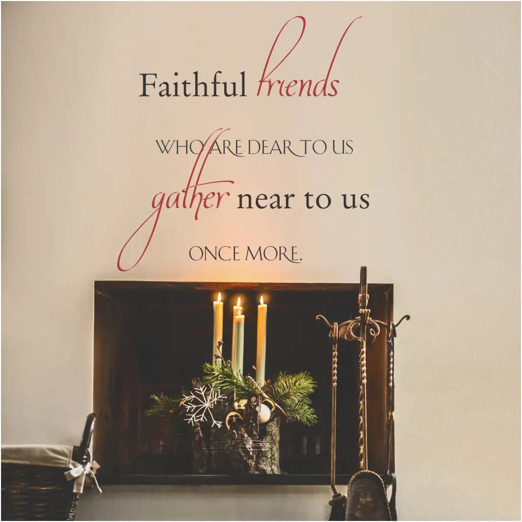 Faithful friends who are dear to us, gather near to us once more. A wall decal for your Christmas decorating where friends gather. Exclusive wall decal design by TheSimpleStencil.com