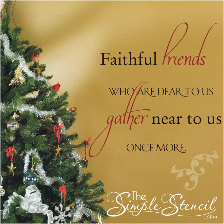 Faithful friends who are dear to us gather near to us once more. Holiday decorating made easy with custom wall decals by TheSimpleStencil.com