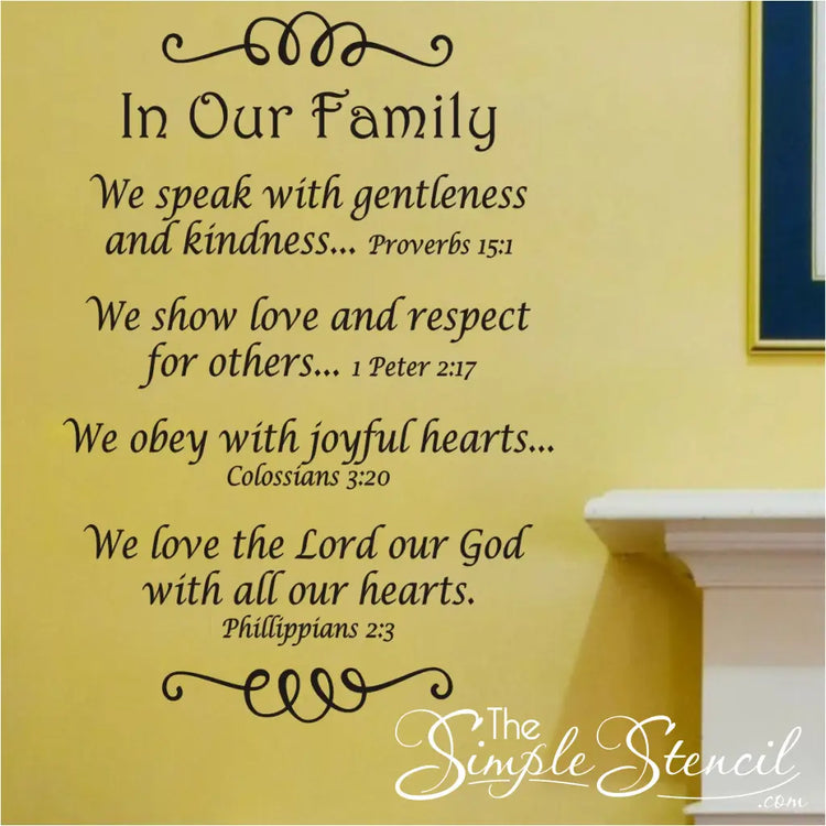 In Our Family Bible Verse Wall Decal - A beautiful vinyl wall decal of bible verses and scriptures to represent family values and rules of kindness, respect, joy and loving the Lord with all your heart. Exclusive design by TheSimpleStencil