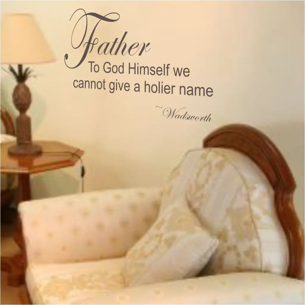 Father - To God Himself... Wall Quote For Dad By Wadsworth