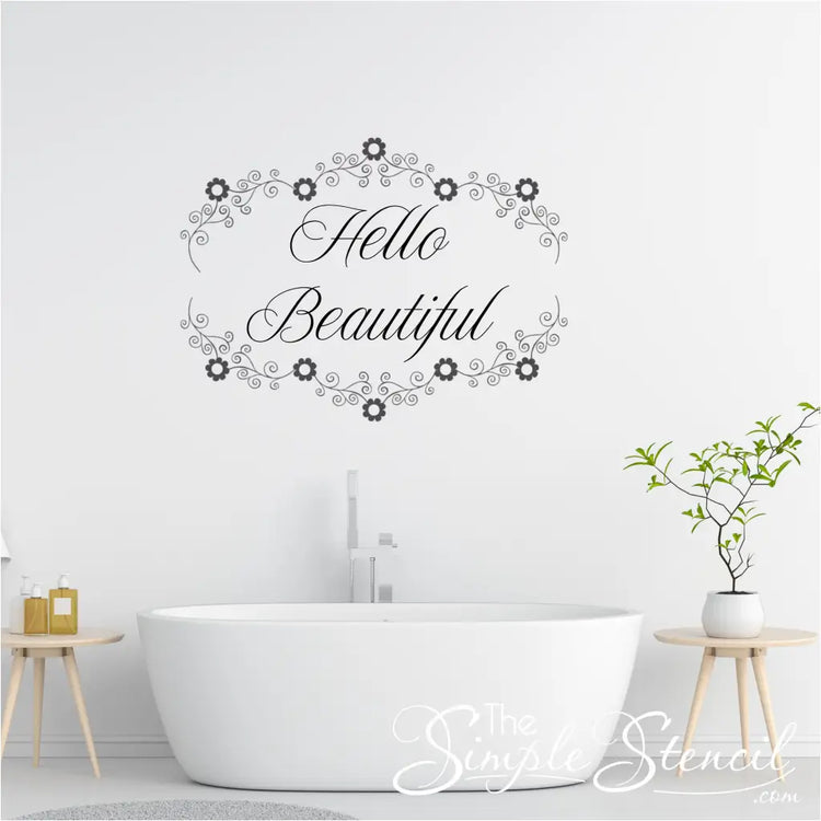 Artistic rendering of a floral custom text decal on a smooth bathroom wall  with the words "Hello Beautiful" design.