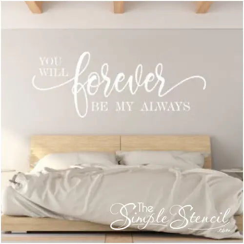 Large you will forever be my always vinyl wall quote decal in white installed over a master bed adds romantic touch to home decor.