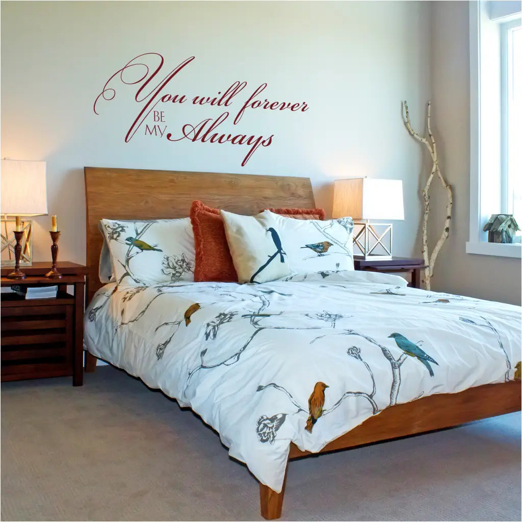 You will forever be my always - Wall decal displayed over master bed in master bedroom adds a beautiful romantic touch to home decor.