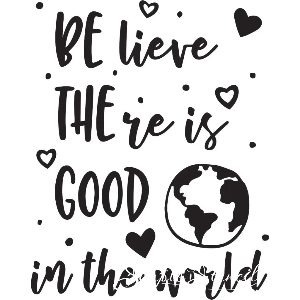 Be The Good - Believe There Is In World Decal