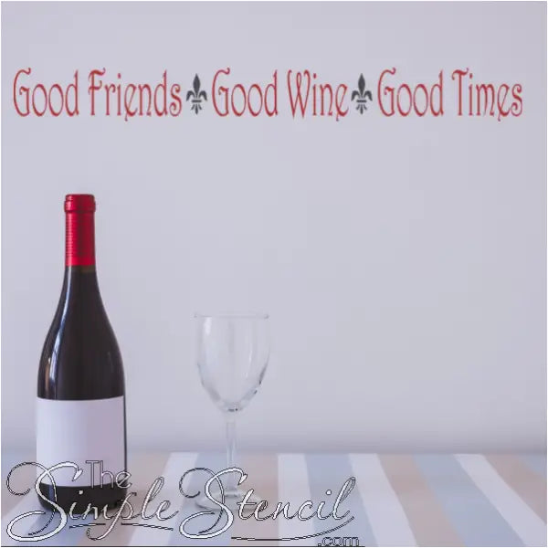 Good Friends Good Wine Good Times with Fleurs de lis decals to decorate your gathering spaces the Simple Stencil way!