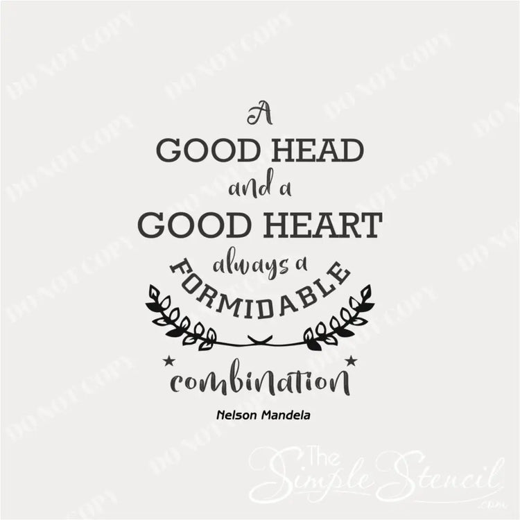 Wall Decal Close Up of the inspiring Nelson Mandela Quote that reads: A good head and a good heart always a formidable combination and includes stylish fonts and embellishments to decorate school classrooms, offices, etc.