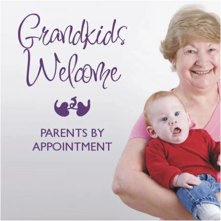 Grandkids Welcome... Parents By Appointment