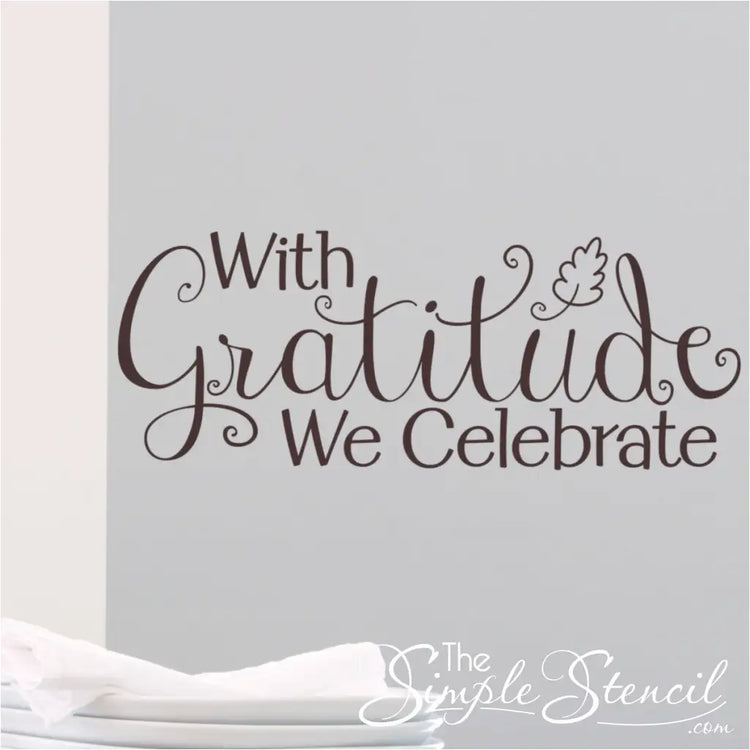 "With Gratitude We Celebrate" vinyl wall decal, adding a touch of elegance and inspiration to your home décor.