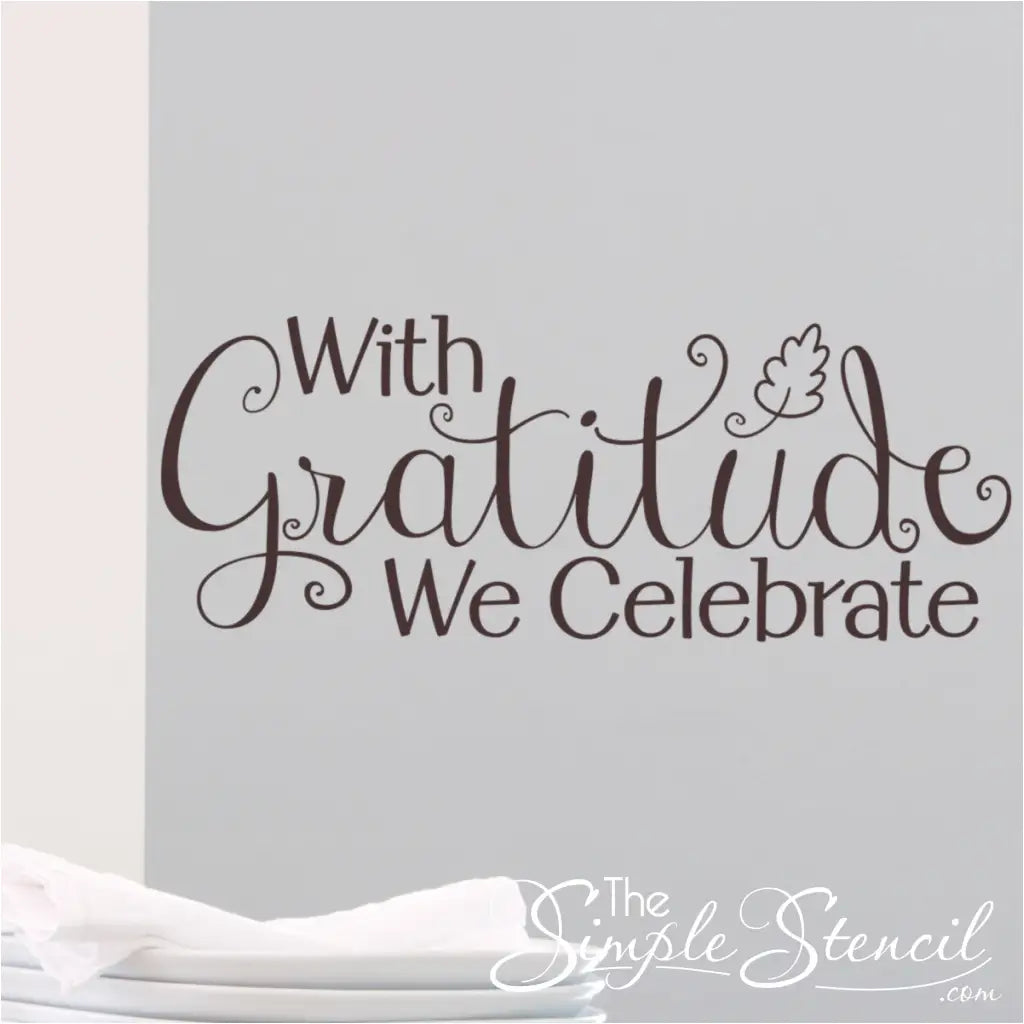 "With Gratitude We Celebrate" vinyl wall decal, adding a touch of elegance and inspiration to your home décor.