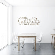 Enhance your home's ambiance with our durable and long-lasting "With Gratitude We Celebrate" vinyl wall decal, crafted from high-quality vinyl.
