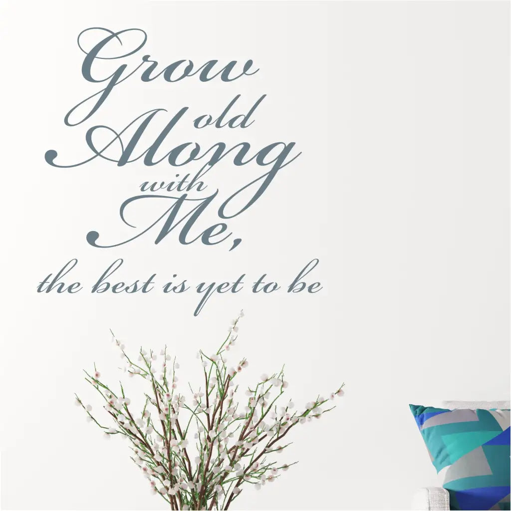 Grow Old Along With Me The Best Is Yet To Be