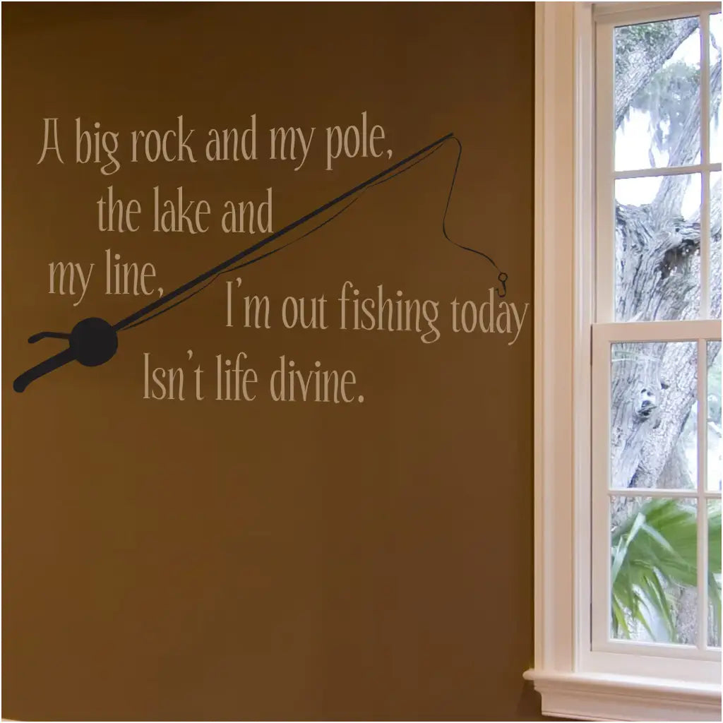 A big rock and my pole, the lake and my line, I'm out fishing today, Isn't life divine. A wall quote decal by The Simple Stencil perfect for Lake House Decorating!