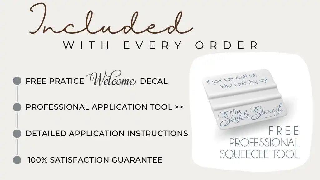 Every Simple Stencil wall or window decal order will include a free practice "Welcome" decal, professional application squeegee tool, detailed application instructions and our 100% satisfaction guarantee.