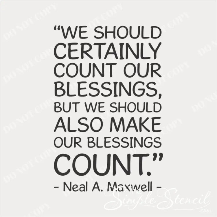 A product design of the Neal A. Maxwell quote "We should certainly count our blessings, but we should also make our blessings count," in a bold, modern font.