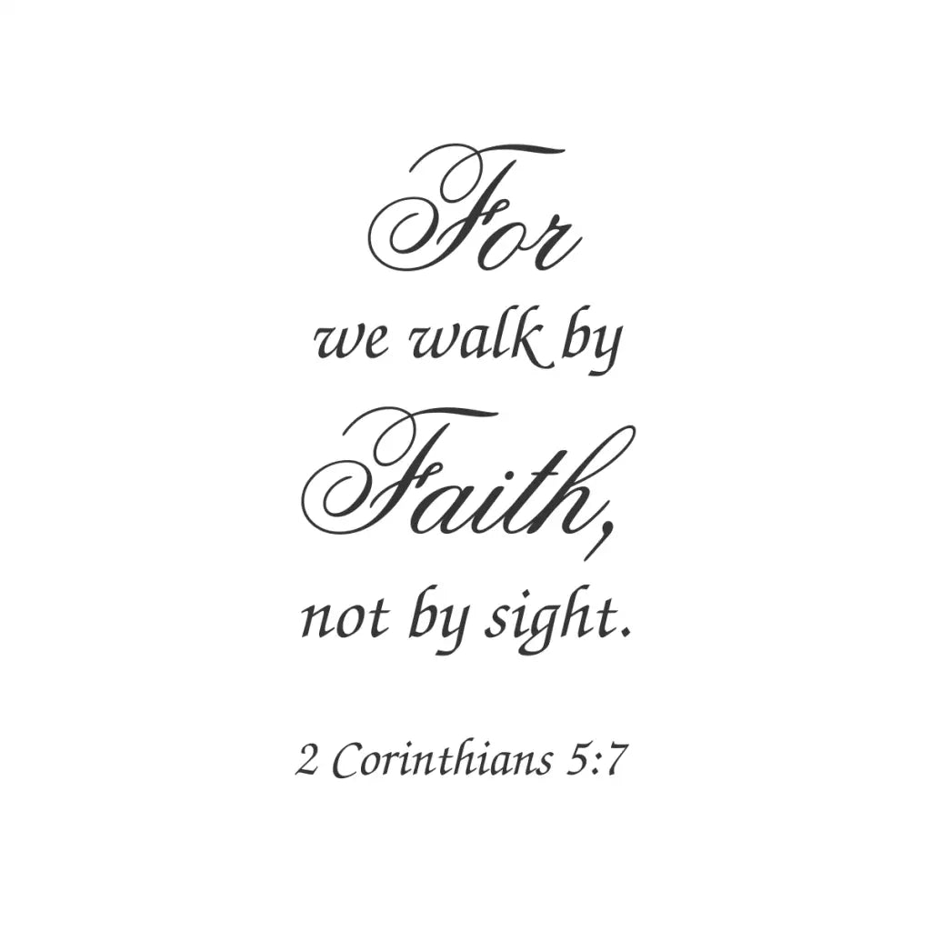 vinyl wall decal with black lettering featuring the bible verse 2 Corinthians 5:7, "We walk by faith, not by sight" for displaying on a church wall or in your own Christian home. By The Simple Sencil