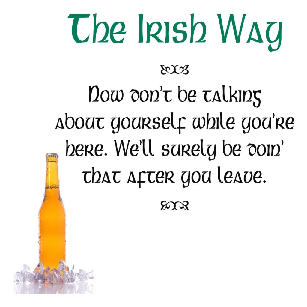 The Irish Way - Now don't be talking about yourself while you're here. We'll surely be doin' that after you leave.  | Funny Irish decor by TheSImpleStencil.com