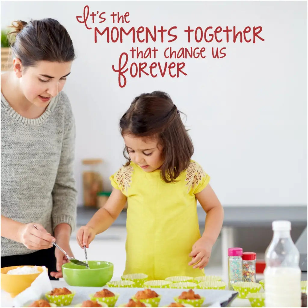 Its The Moments Together That Change Us Forever | Wall Quote Decal