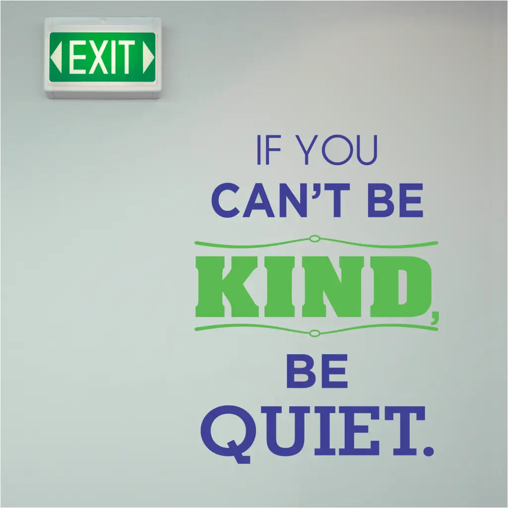 If you can't be kind, be quiet. A large vinyl wall decal display for schools and classrooms to promote kindness