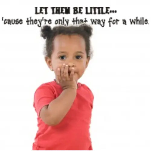 Let Them Be Little...